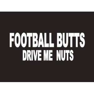 #136 Football Butts Drive Me Nuts Bumper Sticker / Vinyl 