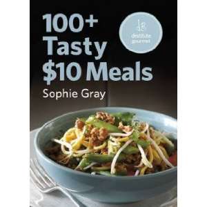  100+ Tasty Ten Dollar Meals Sophie Gray Books