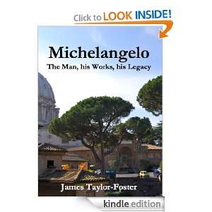 Michelangelo: the Man, his Works, his Legacy: James Taylor Foster 