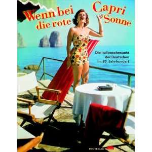 Wenn bei Capri die rote Sonne. Die Italiensehnsucht der Deutschen im 