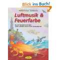 Luftmusik & Feuerfarbe (Buch): Die vier Elemente für alle Sinne 