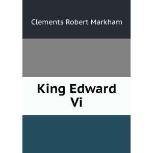  King Edward Vi. Clements Robert Markham Books