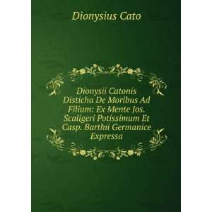   Potissimum Et Casp. Barthii Germanice Expressa Dionysius Cato Books