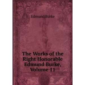  The Works of Edmund Burke, Volume 11: Burke Edmund: Books