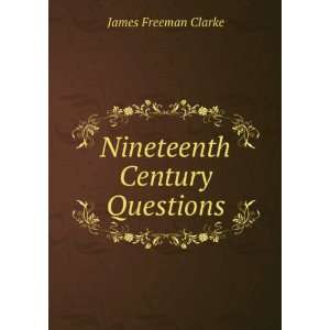  Nineteenth Century Questions James Freeman Clarke Books