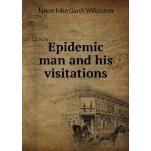    Epidemic man and his visitations James John Garth Wilkinson Books