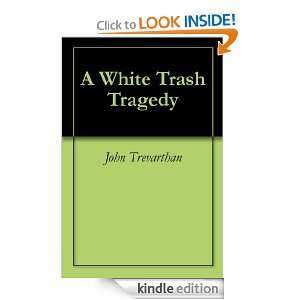 White Trash Tragedy John Trevarthan  Kindle Store