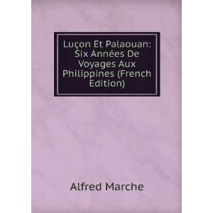 LuÃ§on Et Palaouan Six AnnÃ©es De Voyages Aux Philippines (French 