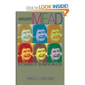 Margaret Mead The Making of an American Icon [Hardcover]