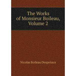   of Monsieur Boileau, Volume 2 Nicolas Boileau DesprÃ©aux Books