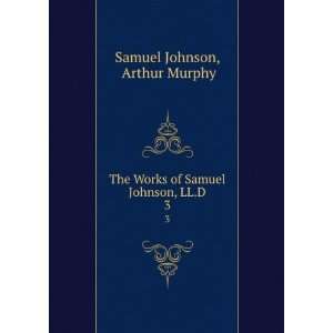   Works of Samuel Johnson, LL.D. 3 Arthur Murphy Samuel Johnson Books