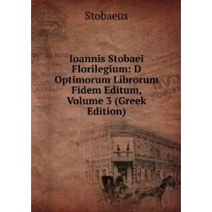   Librorum Fidem Editum, Volume 3 (Greek Edition) Stobaeus Books