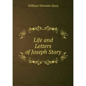   Life and Letters of Joseph Story William Wetmore Story Books