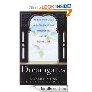 Dreamgates An Explorers Guide to the Worlds of Soul, Imagination 